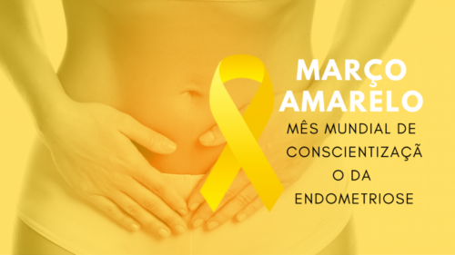 Março Amarelo chama atenção para os sinais da endometriose, condição que impacta milhares de mulheres no Brasil